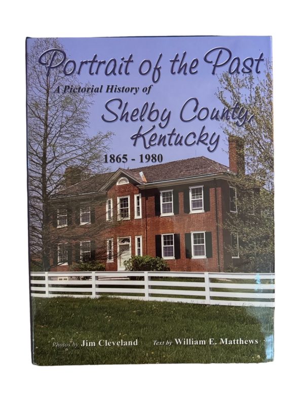 Portrait of the Past, A Pictorial History of Shelby County, Kentucky 1865 – 1980