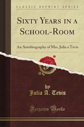 Sixty Years in a School-Room, An Autobiography of Julia A. Tevis (2012)